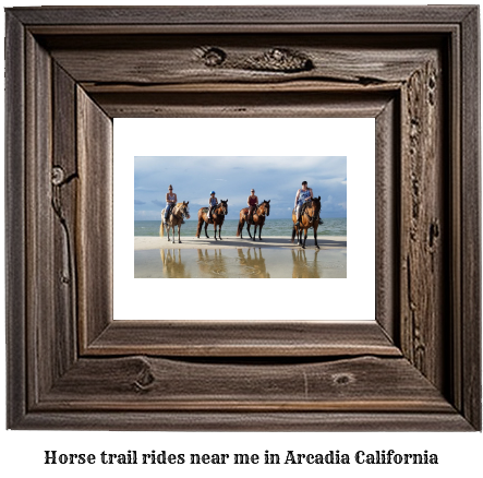 horse trail rides near me in Arcadia, California